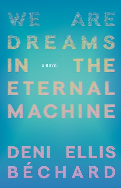 Book cover image for We Are Dreams in the Eternal Machine ISBN: 9781571311481
